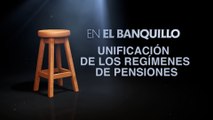 Unificar los regímenes de pensiones, propuesta en el banquillo