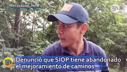 Alcalde de Mecayapan denunció que SIOP tiene abandonado el mejoramiento de caminos