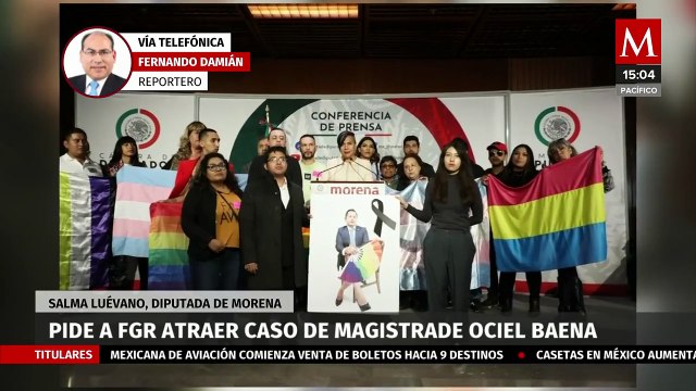 La diputada Salma Luévano insta a la FGR a investigar el caso del magistrade Ociel Baena