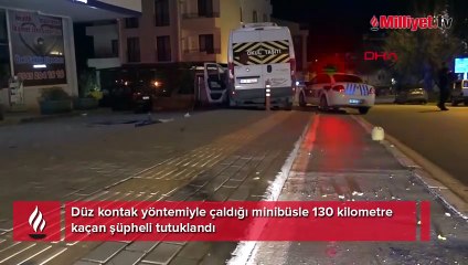 Düz kontak yöntemiyle çaldığı minibüsle 130 kilometre kaçan şüpheli tutuklandı