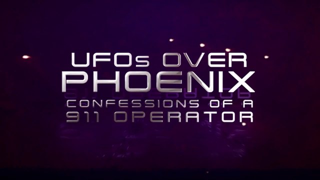 UFOs Over Phoenix Confessions Of A 911 Operator