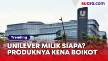 Unilever Milik Siapa? Produknya Kena Imbas Boikot Israel, Sahamnya Merosot
