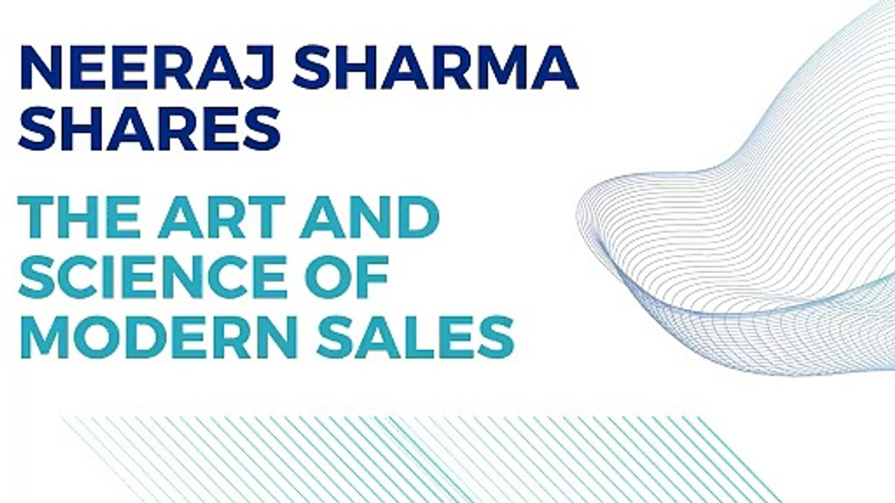 Neeraj Sharma Shares The Art And Science of Modern Sales