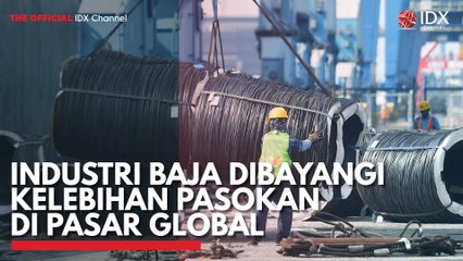 Industri Baja Dibayangi Kelebihan Pasokan di Pasar Global