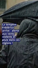 La tempête Frédérico arrive : alerte vents violents et pluies sur ces régions !