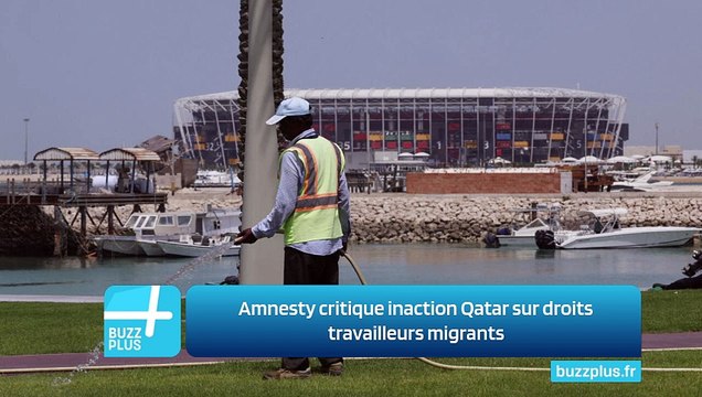 Amnesty critique inaction Qatar sur droits travailleurs migrants