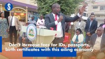 Don't hike fees for IDs, passports, birth certificates while the economy is ailing