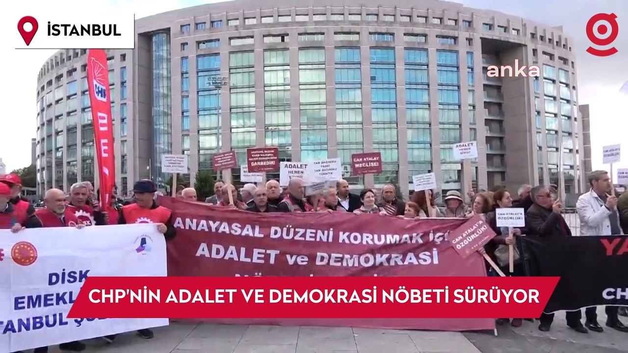 CHP ilçe örgütleri İstanbul Adliyesi'nde "Adalet ve Demokrasi Nöbeti"ne bugün de devam etti
