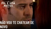 Não vou te chatear de novo  | Mil e Uma Noites - Episódio 37