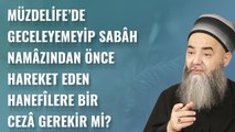 Müzdelife’de Geceleyemeyip Sabâh Namâzından Önce Hareket Eden Hanefîlere Bir Cezâ Gerekir mi?