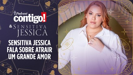 SENSITIVA JESSICA FALA SOBRE ATRAIR UM GRANDE AMOR