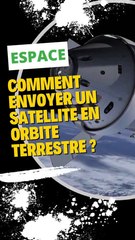 Comment envoyer un satellite en orbite terrestre ?