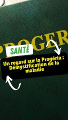Un regard sur la Progéria : Démystification de la maladie