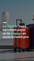 Air Algérie : Voici comment payer un 2e bagage en soute à moitié prix