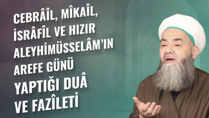 Cebrâîl, Mîkaîl, İsrâfîl ve Hızır Aleyhimüsselâm’ın Arefe Günü Yaptığı Duâ ve Fazîleti