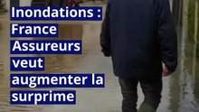 Inondations : France Assureurs veut augmenter la surprime