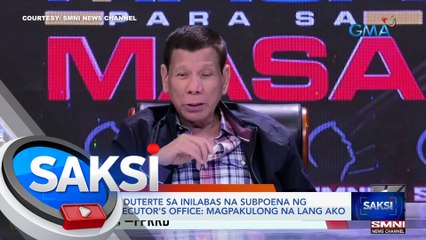 Ex-Pres. Duterte sa inilabas na subpoena ng QC Prosecutor's Office: Magpakulong na lang ako | Saksi
