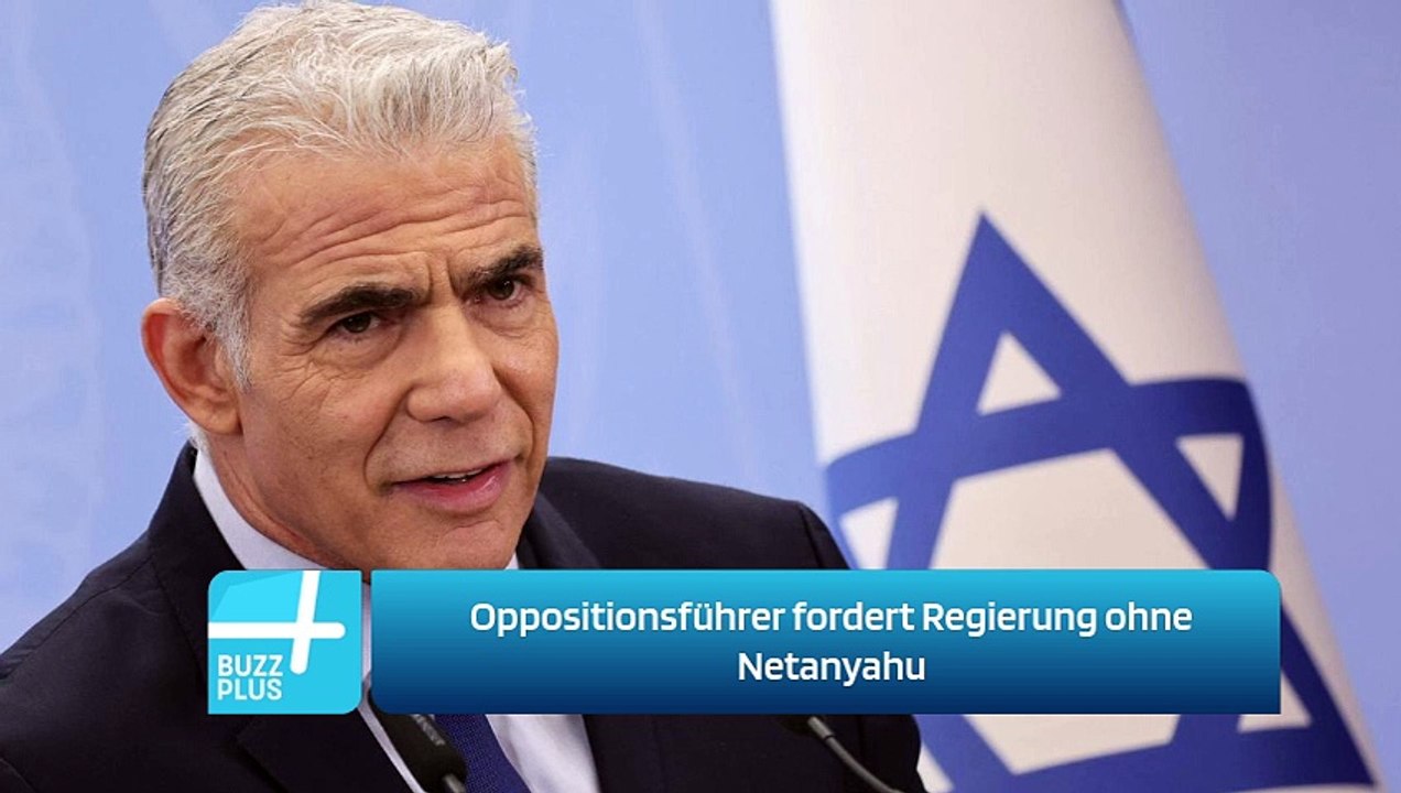 Oppositionsführer fordert Regierung ohne Netanyahu