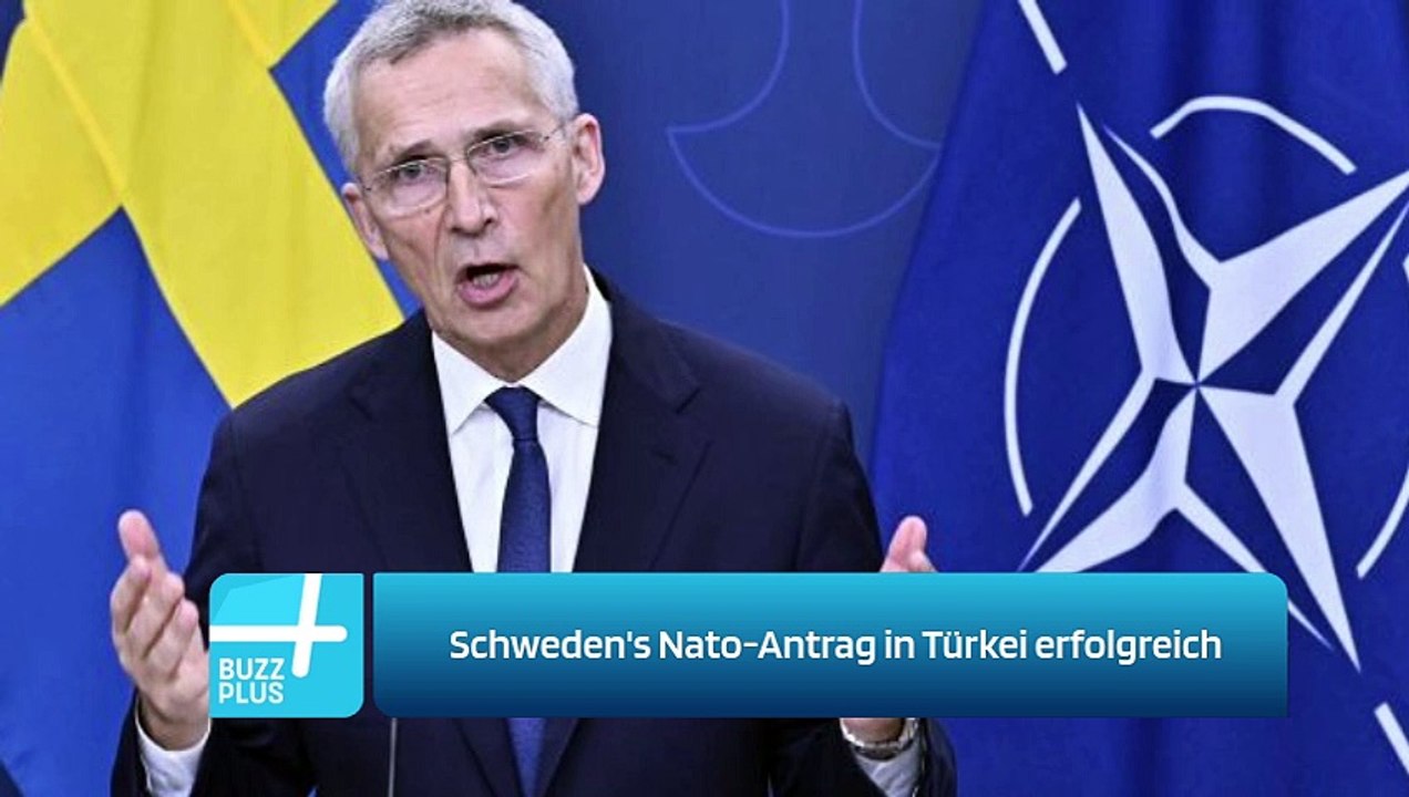 Schweden's Nato-Antrag in Türkei erfolgreich