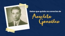 Datos que quizás no conocías de Anacleto González