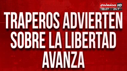 Elecciones 2023: traperos advierten sobre la "Libertad Avanza"