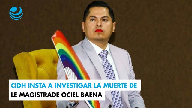 CIDH insta a investigar la muerte de le magistrade Ociel Baena