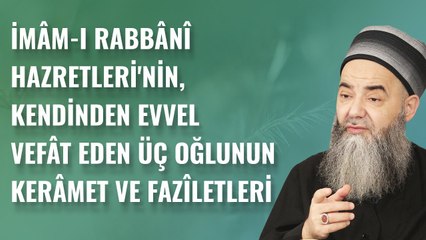 İmâm-ı Rabbânî Hazretleri'nin, Kendinden Evvel Vefât Eden Üç Oğlunun Kerâmet ve Fazîletleri