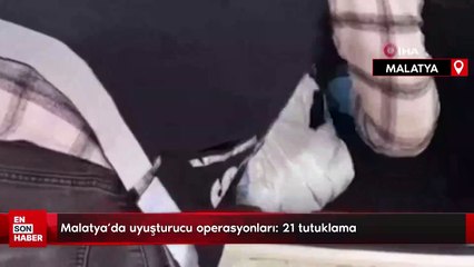 Malatya’da uyuşturucu operasyonları: 21 tutuklama