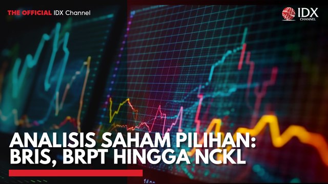 Analisis Saham Pilihan: BRIS, BRPT Hingga NCKL