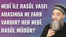 Nebî ile Rasûl Vasfı Arasında Ne Fark Vardır? Her Nebî, Rasûl müdür?