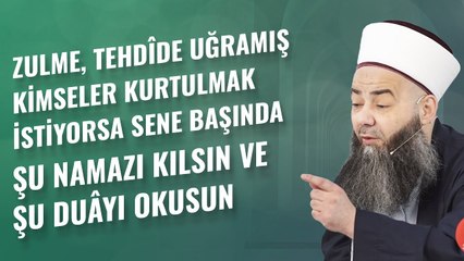 Zulme, Tehdîde Uğramış Kimseler Kurtulmak İstiyorsa Sene Başında Şu Namazı Kılsın ve Şu Duâyı Okusun