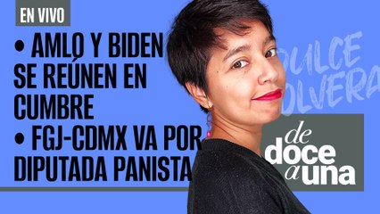 #EnVivo | #DeDoceAUna | AMLO y Biden se reúnen en Cumbre | FGJ-CDMX va contra Diputada panista