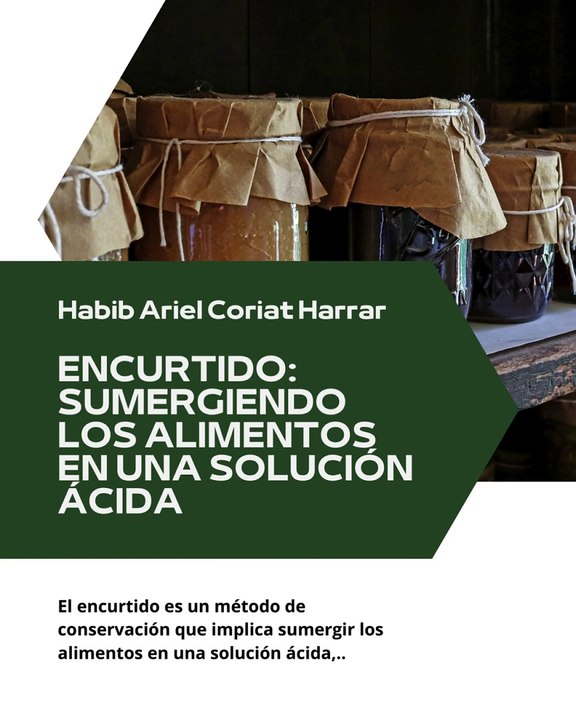 |HABIB ARIEL CORIAT HARRAR | PRESERVACIÓN DE ALIMENTOS: ENCURTIDOS, HIELO, SILOS Y MÁS (PARTE 2) (@HABIBARIELC)