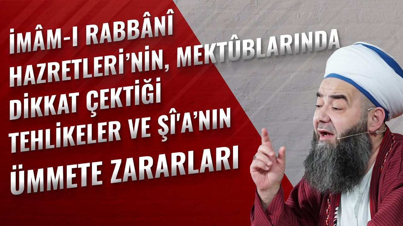 İmâm-ı Rabbânî Hazretleri’nin, Mektûblarında Dikkat Çektiği Tehlikeler ve Şî'a’nın Ümmete Zararları