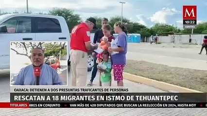 Dieciocho migrantes fueron rescatados en Oaxaca, hay dos detenidos