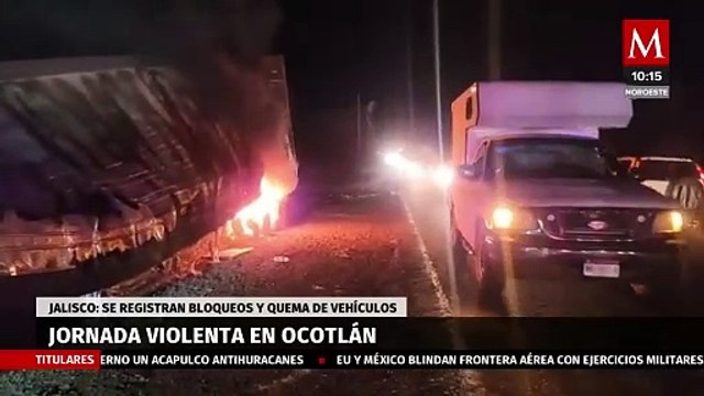 Jornada violenta en Ocotlán; Habitantes con miedo tras bloqueos, quemas y balaceras