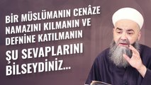 Bir Müslümanın Cenâze Namazını Kılmanın ve Defnine Katılmanın Şu Sevaplarını Bilseydiniz…