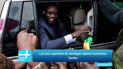 La Cour suprême du Sénégal rejette Ousmane Sonko