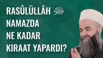 Rasûlüllâh Sallellâhu Aleyhi ve Sellem Namazda Ne Kadar Kıraat Yapardı?