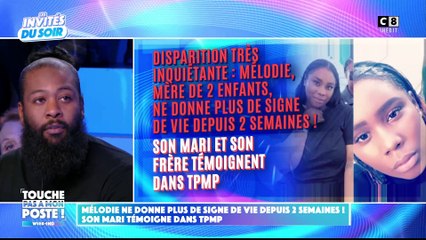 Disparition de Mélodie à Marseille : Son compagnon explique dans "TPMP" pourquoi il a attendu 2 jours pour déclarer la disparition de la jeune femme