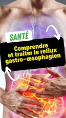 Reflux gastro-œsophagien : Ce qui le cause et comment le traiter ?