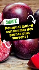 Pourquoi faut-il consommer des prunes plus souvent ?
