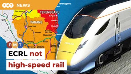 ECRL not high-speed rail, trains won’t do 350km/h