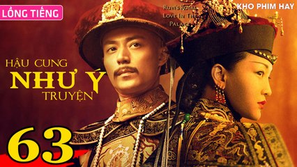 HẬU CUNG NHƯ Ý TRUYỆN - Tập 63 (Lồng Tiếng) | Châu Tấn x Hoắc Kiến Hoa