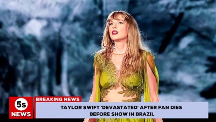 Taylor Swift says She's ‘Devastated’ After Fan Dies Before Show in Brazil | 5s News