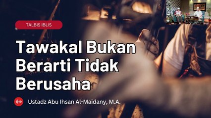 Ustadz Abu Ihsan Al-Atsary: Tawakal Bukan Berarti tidak Berusaha