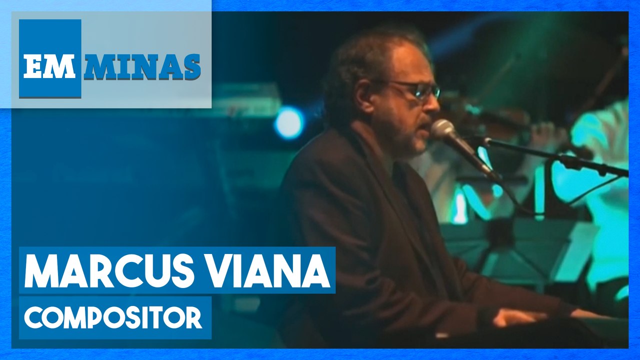 MARCUS VIANA, COMPOSITOR | EM MINAS