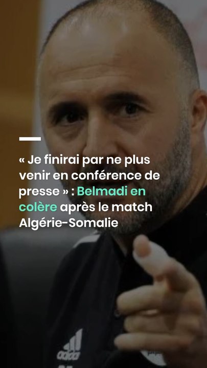« Je finirai par ne plus venir en conférence de presse » : Belmadi en colère après le match Algérie-Somalie