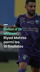 Ballon d'Or africain : Riyad Mahrez parmi les 10 finalistes
