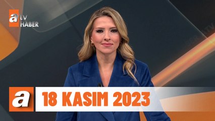 atv Ana Haber | 18 Kasım 2023